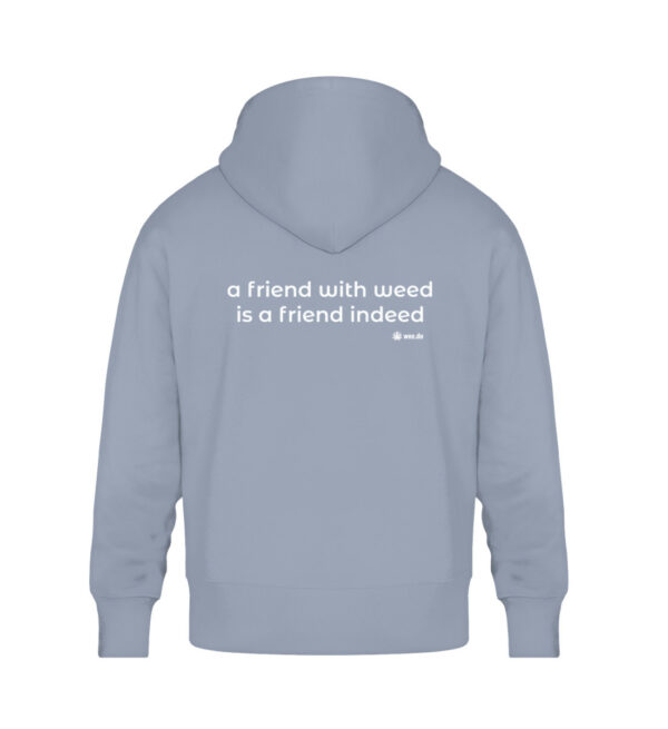 Hoodie, “a friend with weed…”, white back print, relaxed fit - Unisex Oversized Organic Hoodie-7086
