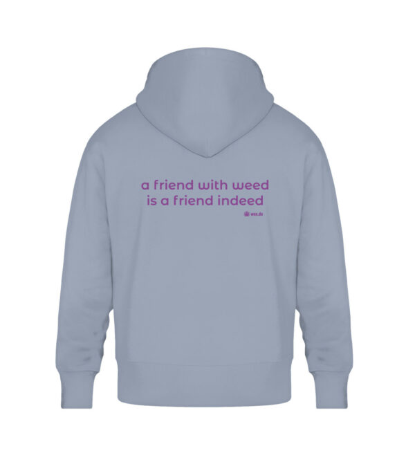 Hoodie, “a friend with weed…”, back print, relaxed fit - Unisex Oversized Organic Hoodie-7086