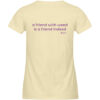 Women-s fitted T-Shirt, "a friend with weed...", back print - Damen Premium Organic Shirt-7052